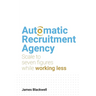 Automatic Recruitment Agency: Scale to Seven Figures While Working Less