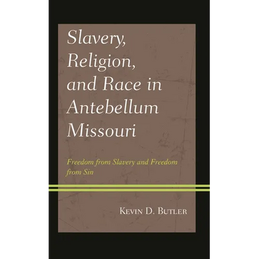 Slavery, Religion, and Race in Antebellum Missouri: Freedom from Slavery and Freedom from Sin