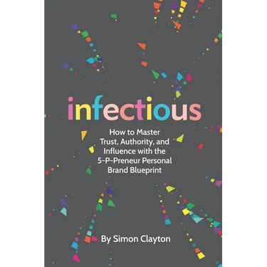 Infectious: How to Master Trust, Authority, and Influence with the 5-P-Preneur Personal Brand Blueprint