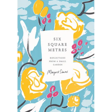 Six Square Metres: Reflections from a Small Garden