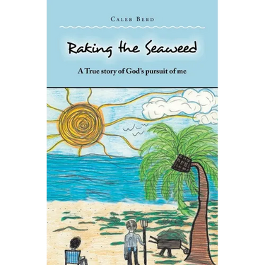 Raking the Seaweed: A True Story of God's Pursuit of Me