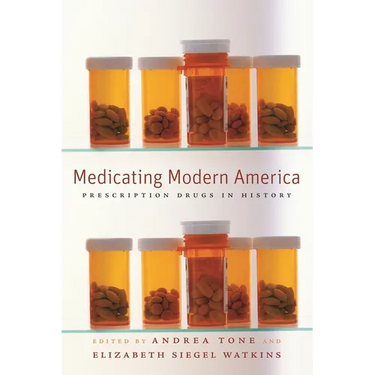 Medicating Modern America: Prescription Drugs in History