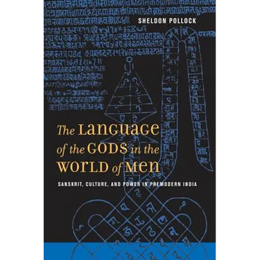 The Language of the Gods in the World of Men: Sanskrit, Culture, and Power in Premodern India