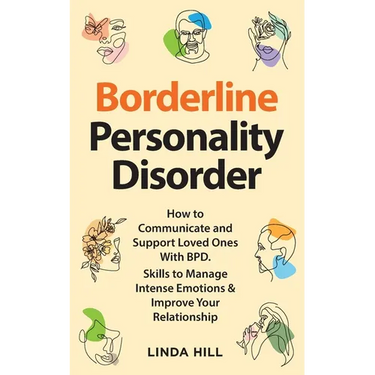 Borderline Personality Disorder: How to Communicate and Support Loved Ones With BPD. Skills to Manage Intense Emotions & Improve Your Relationship (Br