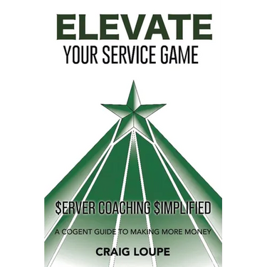 Elevate Your Service Game: Server Coaching Simplified: A Cogent Guide to Making More Money