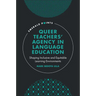 Queer Teachers' Agency in Language Education: Shaping Inclusive and Equitable Learning Environments
