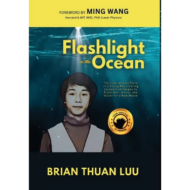 Flashlight in the Ocean: The Inspirational Story of a Young Boy's Daring Escape from Saigon to Brave War, Worry, and Water for a New World