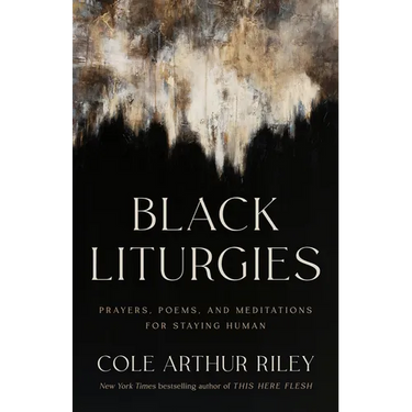 Black Liturgies: Prayers, Poems, and Meditations for Staying Human