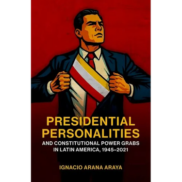 Presidential Personalities and Constitutional Power Grabs in Latin America, 1945-2021