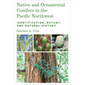 Native and Ornamental Conifers in the Pacific Northwest: Identification, Botany and Natural History