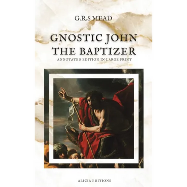 Gnostic John the Baptizer: Annotated Edition in Large Print