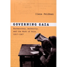 Governing Gaza: Bureaucracy, Authority, and the Work of Rule, 1917-1967