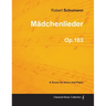 Mädchenlieder - A Score for Voice and Piano Op.103