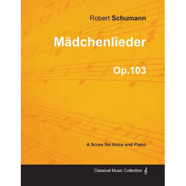 Mädchenlieder - A Score for Voice and Piano Op.103