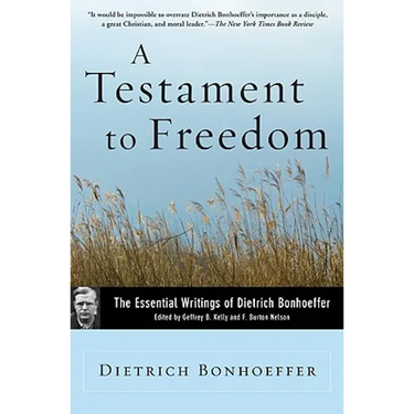 A Testament to Freedom: The Essential Writings of Dietrich Bonhoeffer