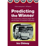 Predicting the Winner: The Untold Story of Election Night 1952 and the Dawn of Computer Forecasting