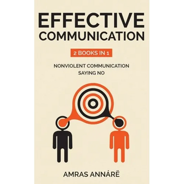 Effective Communication: 2 Books in 1: nonviolent communication, saying no