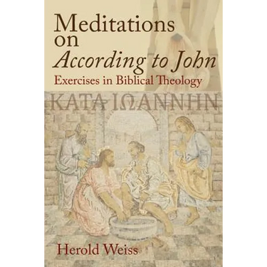 Meditations on According to John: Exercises in Biblical Theology