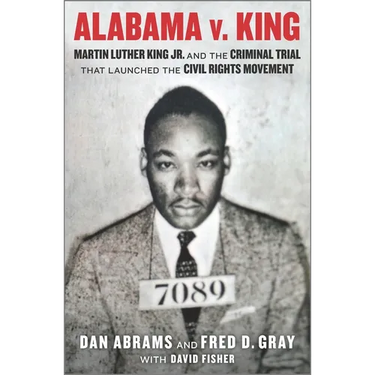 Alabama V. King: Martin Luther King Jr. and the Criminal Trial That Launched the Civil Rights Movement
