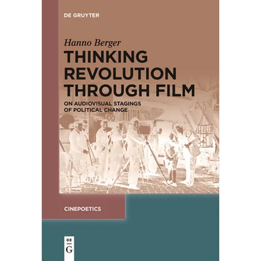 Thinking Revolution Through Film: On Audiovisual Stagings of Political Change