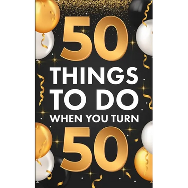 50 Things To Do When You Turn 50