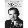 Richard Nixon: A Life From Beginning to End