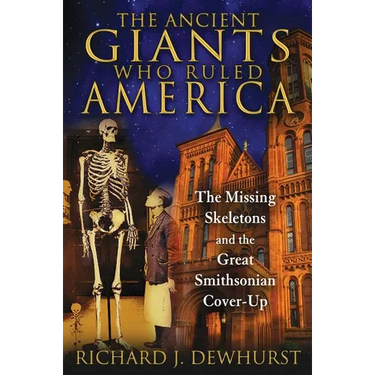 The Ancient Giants Who Ruled America: The Missing Skeletons and the Great Smithsonian Cover-Up