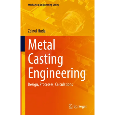 Metal Casting Engineering: Design, Processes, Calculations