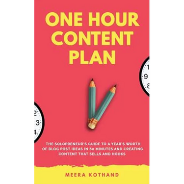 The One Hour Content Plan: The Solopreneur's Guide to a Year's Worth of Blog Post Ideas in 60 Minutes and Creating Content That Hooks and Sells