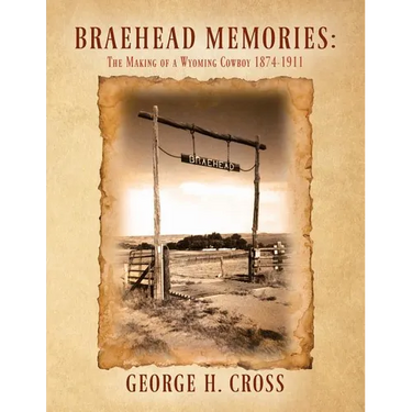 Braehead Memories: The Making of a Wyoming Cowboy 1874-1911
