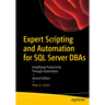 Expert Scripting and Automation for SQL Server DBAs: Amplifying Productivity Through Automation