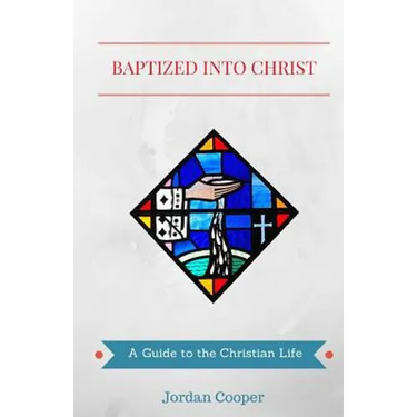 Baptized into Christ: A Guide to the Christian Life