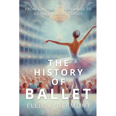 The History of Ballet: From Classical Beginnings to Contemporary Stages