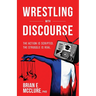 Wrestling with Discourse: The Action Is Scripted. The Struggle Is Real.
