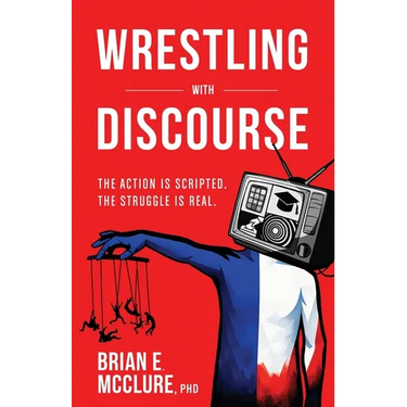 Wrestling with Discourse: The Action Is Scripted. The Struggle Is Real.