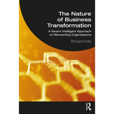 The Nature of Business Transformation: A Swarm Intelligent Approach to Reinventing Organisations