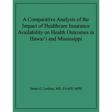 A Comparative Analysis of the Impact of Healthcare Insurance Availability on Health Outcomes in Hawai'i and Mississippi