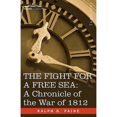 The Fight for a Free Sea: A Chronicle of the War of 1812
