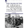 The Cruise of the Alabama and the Sumter: the Confederate Navy During the American Civil War