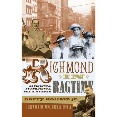 Richmond in Ragtime: Socialists, Suffragists, Sex & Murder