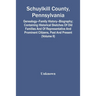 Schuylkill County, Pennsylvania; Genealogy--Family History--Biography; Containing Historical Sketches Of Old Families And Of Representative And Promin