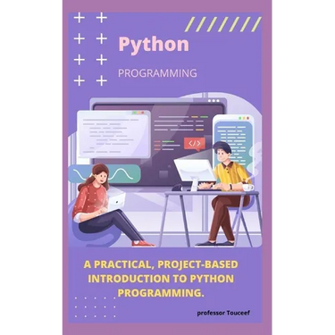 A Practical, Project-Based Introduction to Python Programming.