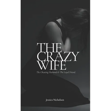 The Crazy Wife: The Cheating Husband and The Loyal Friend