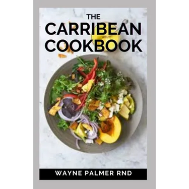The Carribean Cookbook: Caribbean Recipes from Home