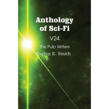 Anthology of Sci-Fi V24, the Pulp Writers - Evelyn E. Smith