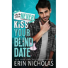Why You Should Never Kiss Your Blind Date