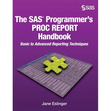 The SAS Programmer's PROC REPORT Handbook: Basic to Advanced Reporting Techniques (Hardcover edition)