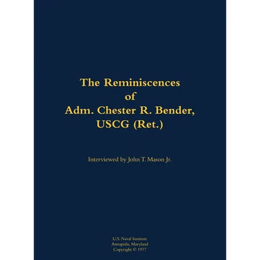 The Reminiscences of Adm. Chester R. Bender, USCG (Ret.): 1914-1986