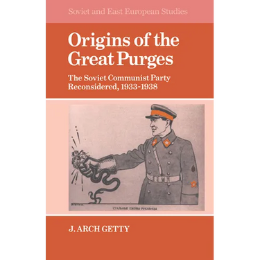 Origins of the Great Purges: The Soviet Communist Party Reconsidered, 1933 1938
