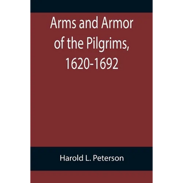 Arms and Armor of the Pilgrims, 1620-1692